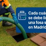 Cada cuanto tiempo se debe limpiar una fosa séptica en Madrid